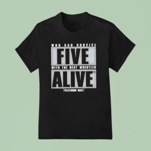 Max Caster Who Can Survive Five With The Best Wrestler Alive T Shirt