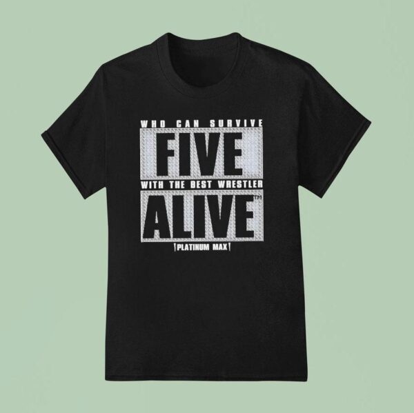 Max Caster Who Can Survive Five With The Best Wrestler Alive T Shirt