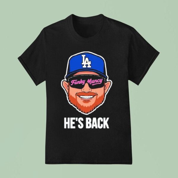 Max Muncy La Funky Muncy He S Back Los Angeles Dodgers T Shirt