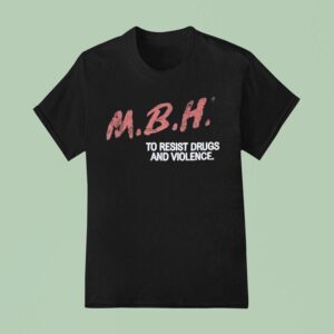 Mbh To Resist Drugs And Violence T Shirt