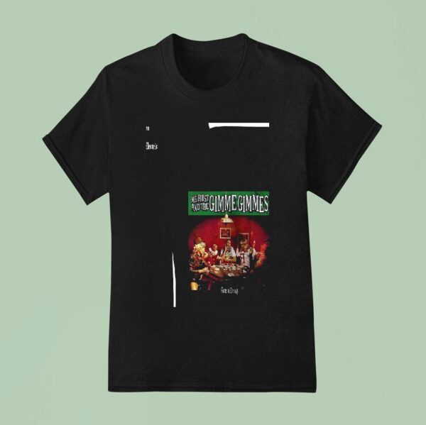 Me First And The Gimme Gimmes Are A Drag T Shirt