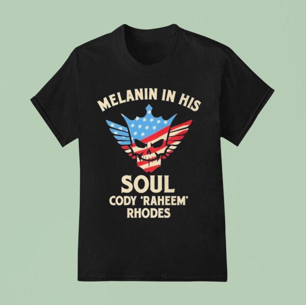 Melanin In His Soul Cody Raheem Rhodes T Shirt