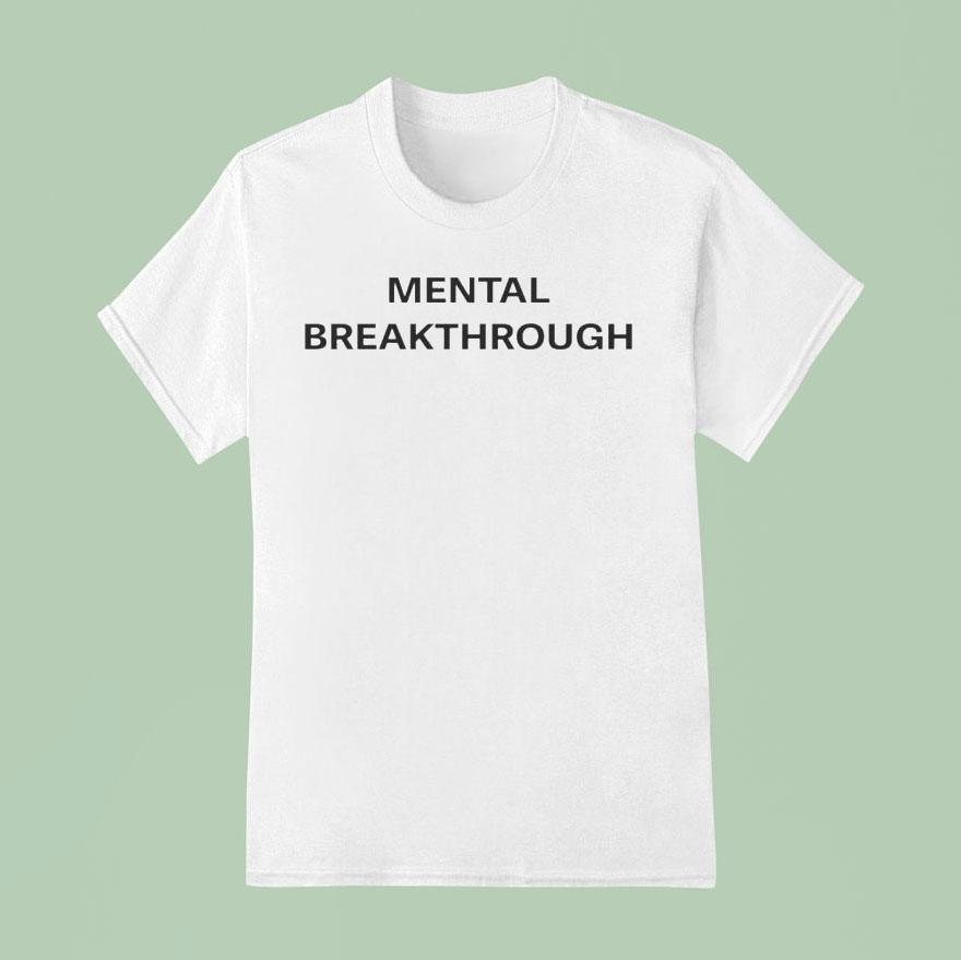 Mental Breakthrough T Shirt
