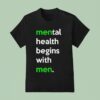 Mental Health Begins With Men T Shirt