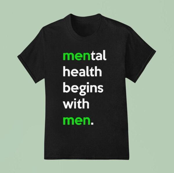 Mental Health Begins With Men T Shirt