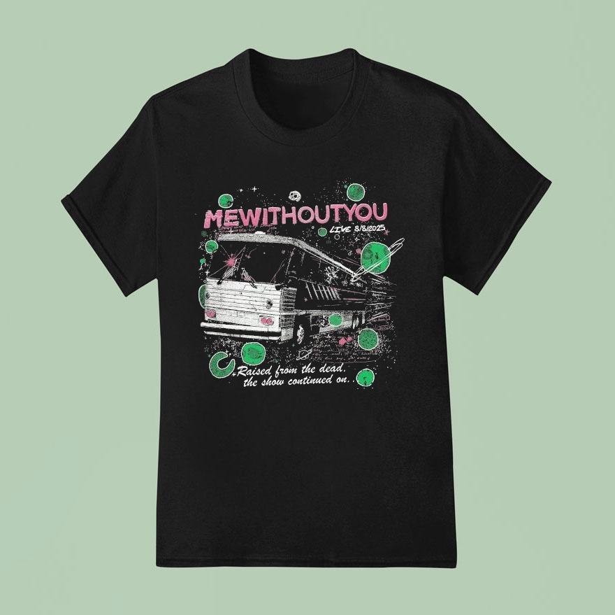 Mewithoutyou Live Again Raised From The Dead The Show Continued On T Shirt