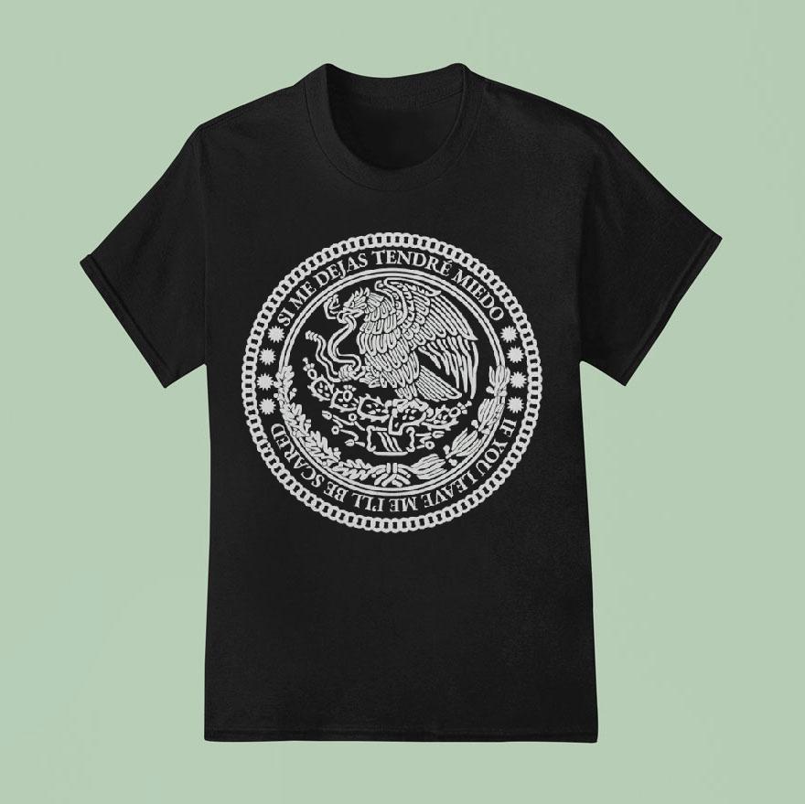 Mexico Si Me Dejas Tendre Miedo If You Leave Me I Ll Be Scared T Shirt