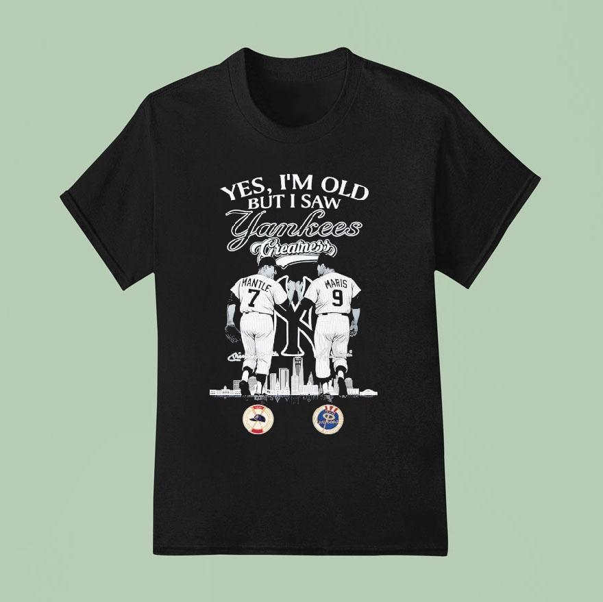 Mickey Mantle And Roger Maris Yes I M Old But I Saw New York Yankees Greatness T Shirt
