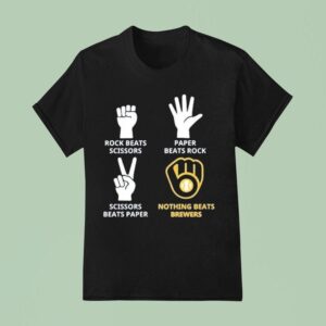 Milwaukee Brewers Rock Beats Scissors Paper Beats Rock Nothing Beats T Shirt