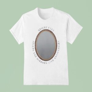 Mirror Bright Eyes Fevers And Mirrors Th Anniversary T Shirt