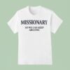 Missionary So We Can Keep Arguing T Shirt