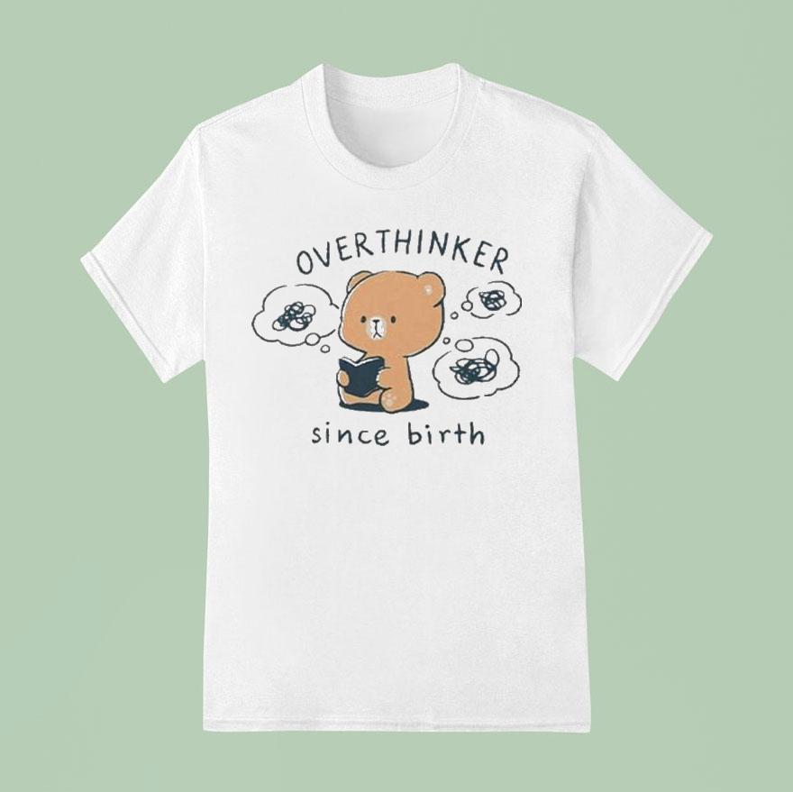 Mocha Bear Overthinker Since Birth T Shirt