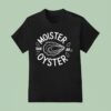 Moister Than An Oyster Meme T Shirt