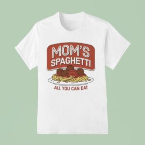 Mom S Spaghetti All You Can Ea T Shirt