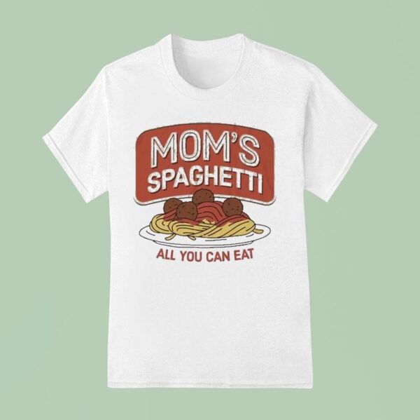 Mom S Spaghetti All You Can Ea T Shirt