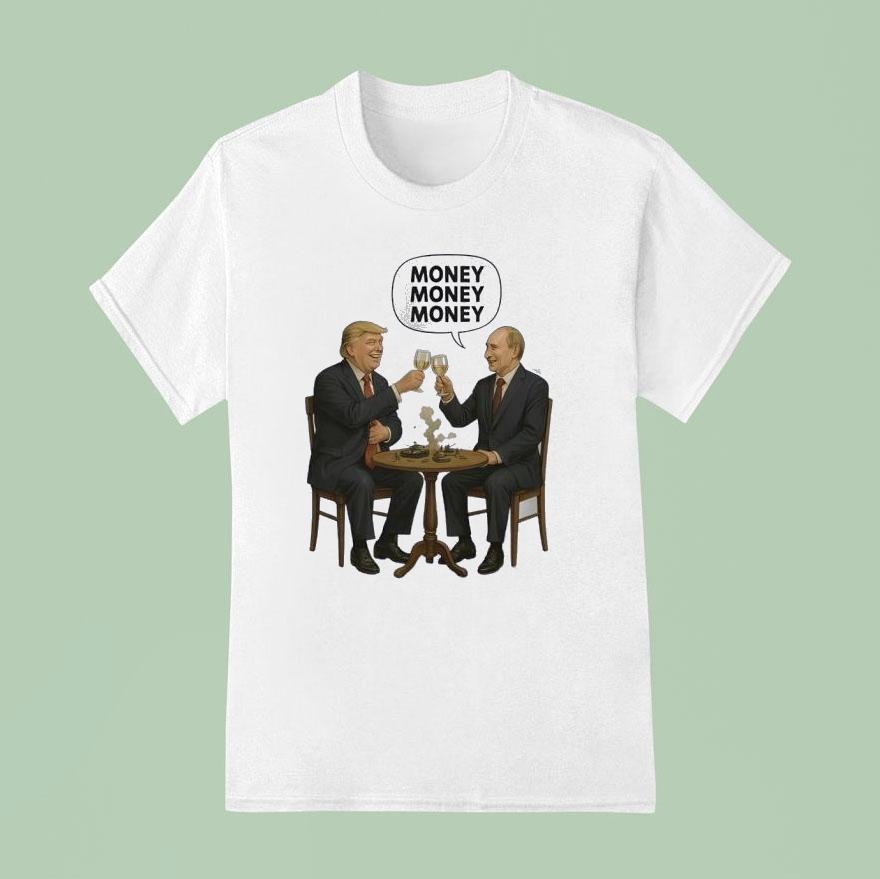 Money Money Money Trump And Putin T Shirt