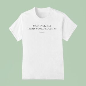 Montauk Is A Third World Country Litquidity T Shirt