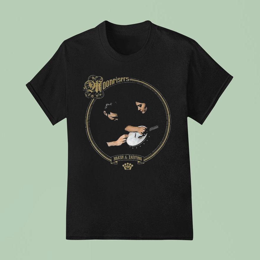 Moonrisers Harsh And Exciting T Shirt