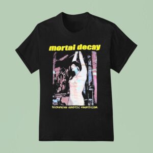 Mortal Decay Sickening Erotic Fanaticism T Shirt