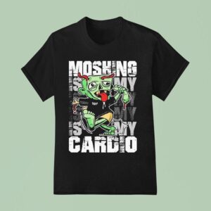 Moshing Is My Cardio T Shirt