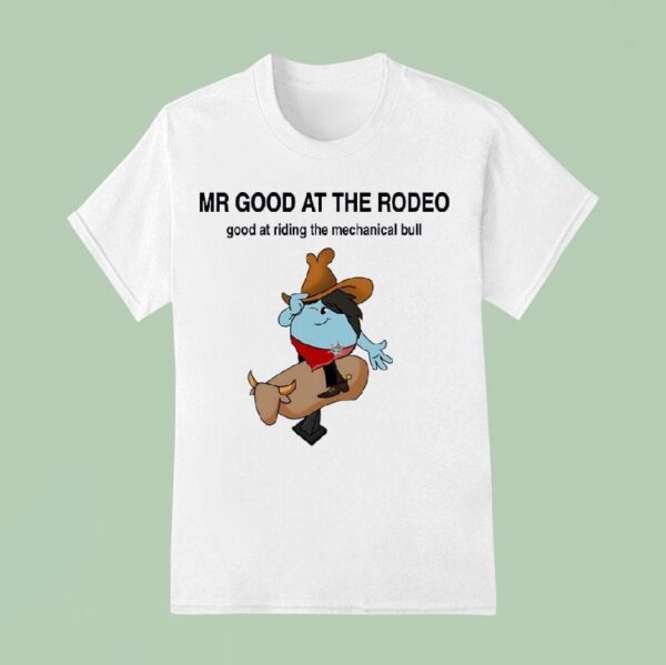 Mr Good At The Rodeo Good At Riding The Mechanical Bull T Shirt