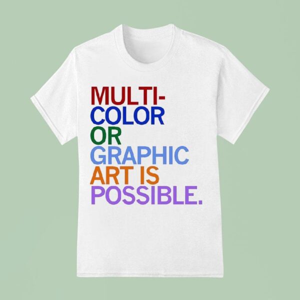 Multi Color Or Graphic Art Is Possible T Shirs T Shirt