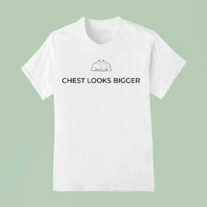 Muscle Chest Looks Bigger T Shirt