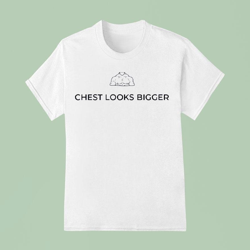 Muscle Chest Looks Bigger T Shirt
