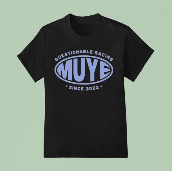 Muye Questionable Racing Since S T Shirt