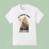 My Hamster Thinks You Re A Cun T Shirt