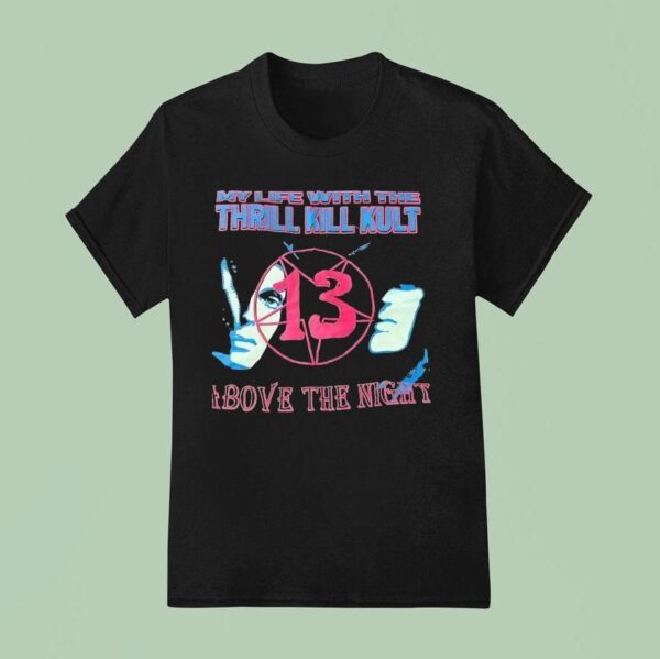 My Life With The Thrill Kill Kult Above The Nigh T Shirt