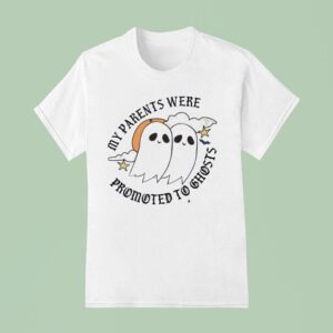 My Parents Were Promoted To Ghosts Halloween T Shirt