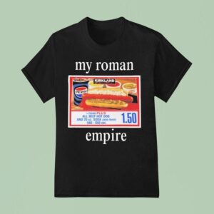 My Roman Empire Costco Hot Dog T Shirt
