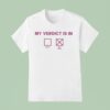 My Verdict Is In Okay Or Not Okay T Shirt