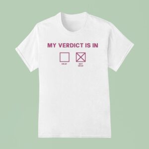 My Verdict Is In Okay Or Not Okay T Shirt