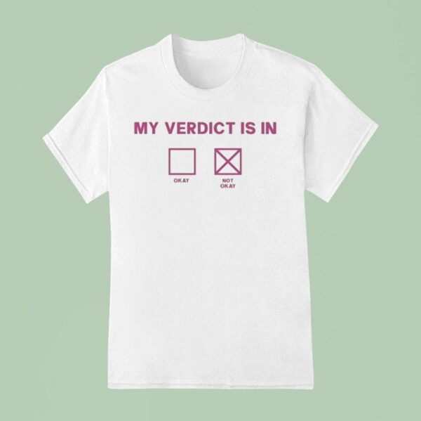 My Verdict Is In Okay Or Not Okay T Shirt