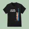 My Wife Is Perfect She Bought Me This T Shirt