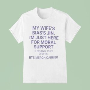 My Wife S Bias S Jin I M Just Here For Moral Support Husband T Shirt