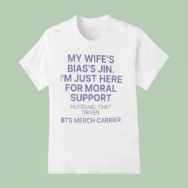 My Wife S Bias S Jin I M Just Here For Moral Support Husband T Shirt