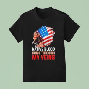 Native American Native Blood Runs Through My Veins T Shirt
