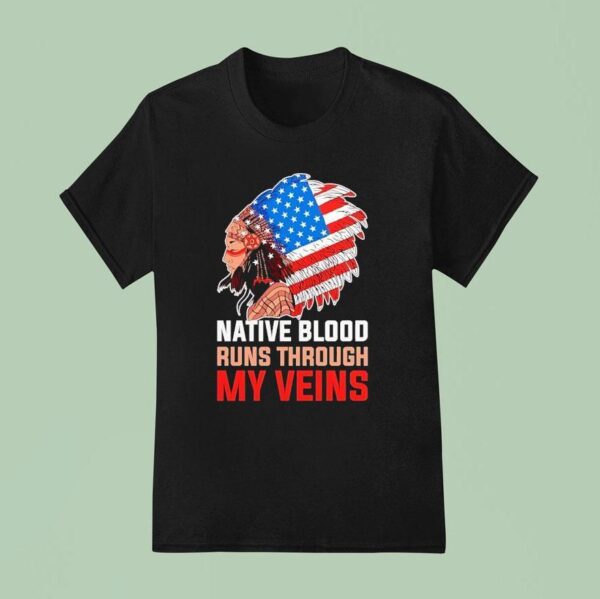 Native American Native Blood Runs Through My Veins T Shirt