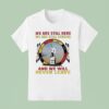 Native American We Are Still Here We Are Still Strong And We Will Never Leave T Shirt