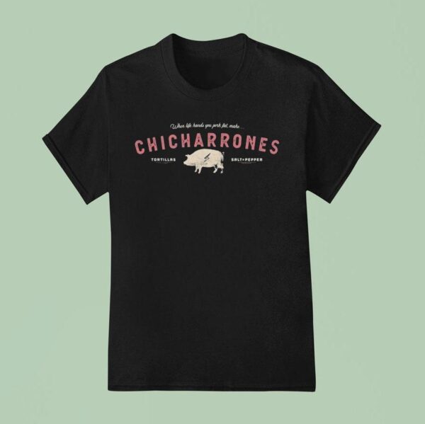 New Mexico Chicharrones When Life Hands You Pork Fat Make Tortillas Salt Peppers T Shirt