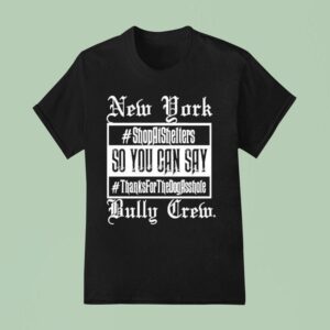 New York Bully Crew So You Can Say Thanks For The Dog Asshole T Shirt