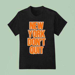 New York Knicks Don T Qui T Shirt