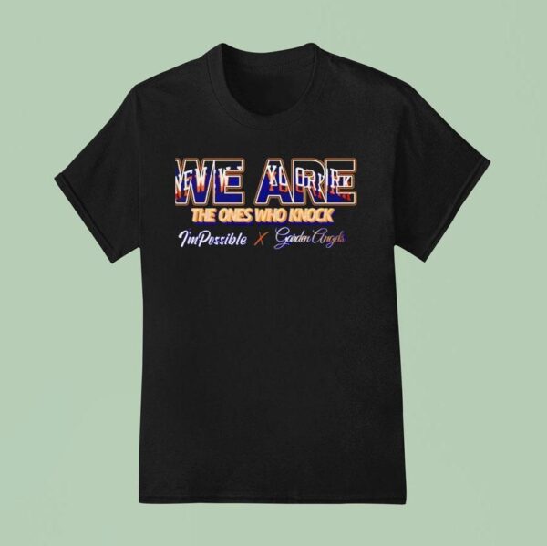 New York Knicks We Are The Ones Who Knock I M Possible X Garden Angels T Shirt