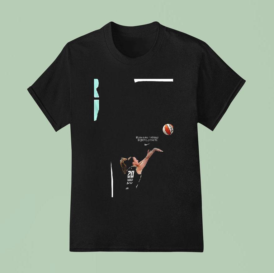 New York Liberty Yerrr Nescu All Star If You Have Nothing To Prove Prove I T Shirt