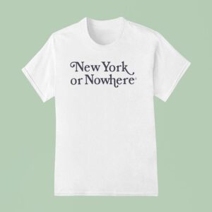 New York Or Nowhere New York Yankees T Shirt
