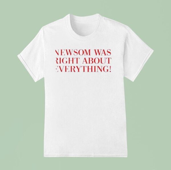 Newsom Was Right About Everything New T Shirt