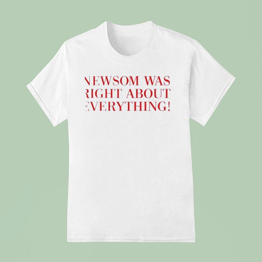 Newsom Was Right About Everything New T Shirt